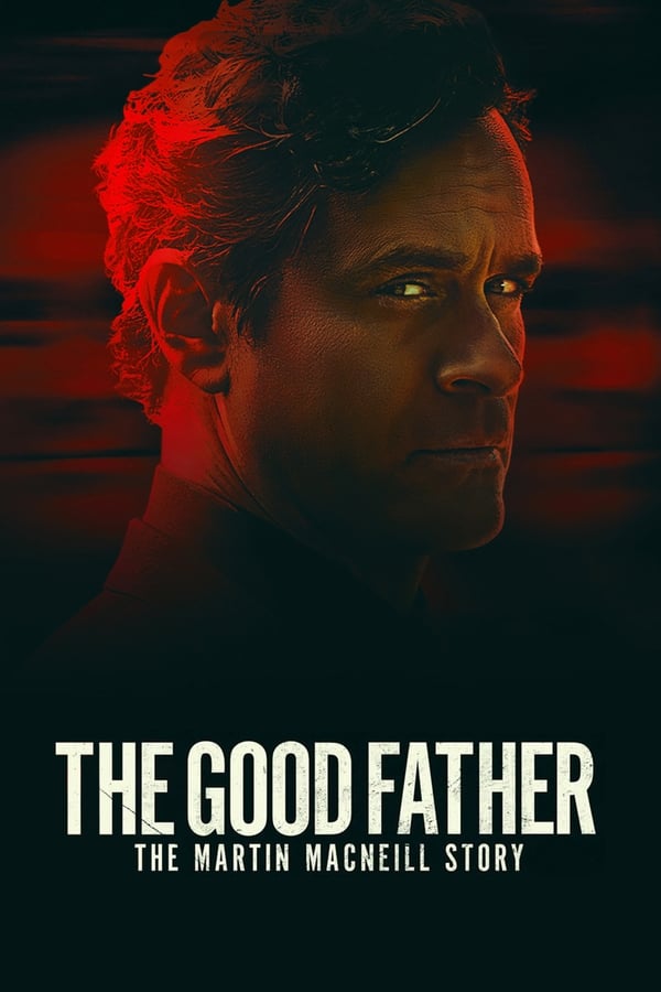 مشاهدة فيلم The Good Father The Martin MacNeill Story 2021 مترجم