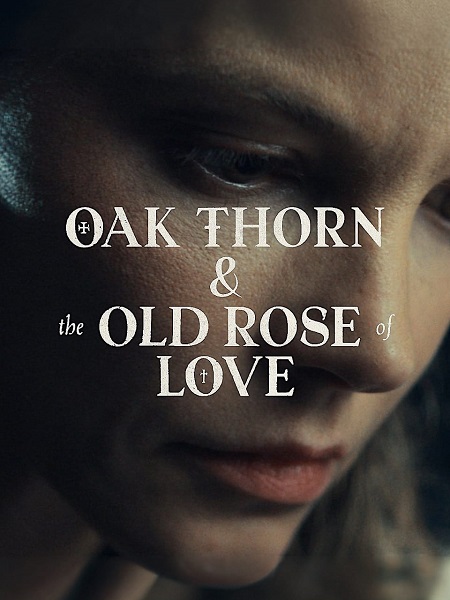 مشاهدة فيلم Oak Thorn and The Old Rose of Love 2022 مترجم